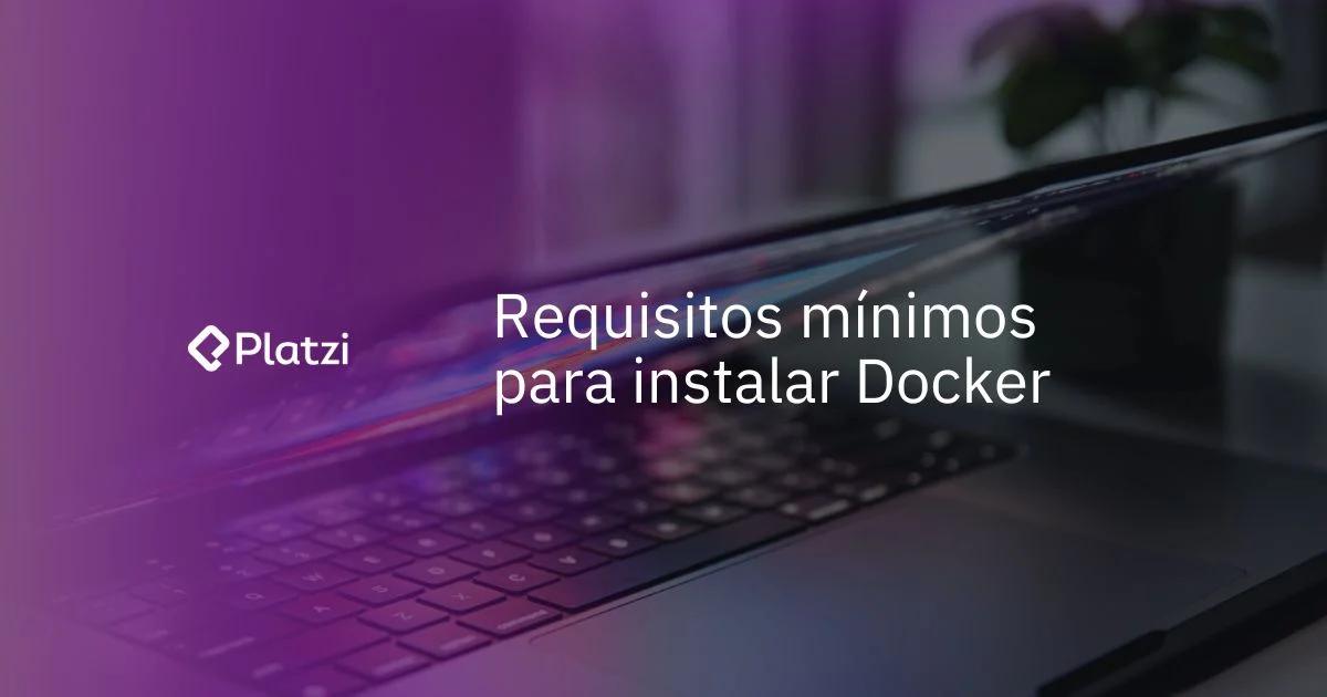 Curso de Docker: La Guía Definitiva para Dominar Contenedores - Qué necesito para usar Docker curso de docker - Qué necesito para usar Docker